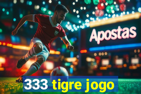 333 tigre jogo